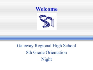 Welcome




Gateway Regional High School
    8th Grade Orientation
           Night
 