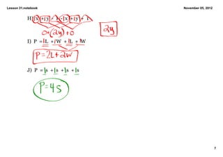 Lesson 31.notebook                               November 05, 2012


           H)  x  +  y  ­  1  ­  x  +  y  +  1



           I)  P  =  L  +  W  +  L  +  W




           J)  P  =  s  +  s  +  s  +  s




                                                                     7
 