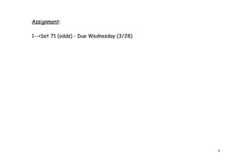 Assignment:

1-->Set 71 (odds) - Due Wednesday (3/28)




                                           1
 