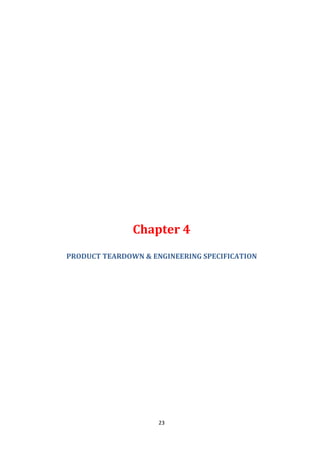 23
Chapter 4
PRODUCT TEARDOWN & ENGINEERING SPECIFICATION
 