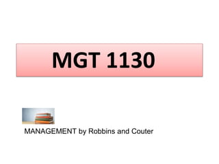 MGT 1130
MANAGEMENT by Robbins and Couter
 