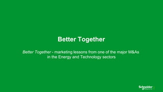 Better Together
Better Together - marketing lessons from one of the major M&As
in the Energy and Technology sectors
 