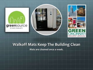 Walkoff Mats Keep The Building Clean
Mats are cleaned once a week.
 