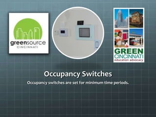 Occupancy Switches
Occupancy switches are set for minimum time periods.
 