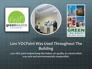 Low VOCPaint Was Used Throughout The
Building
Low VOC paint helped keep the indoor air quality at a level which
was safe and environmentally responsible.
 