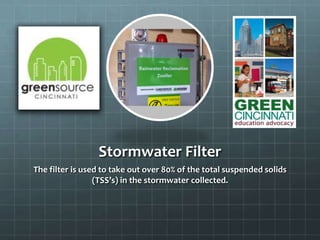 Stormwater Filter
The filter is used to take out over 80% of the total suspended solids
(TSS’s) in the stormwater collected.
 