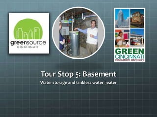 Tour Stop 5: Basement
Water storage and tankless water heater
 