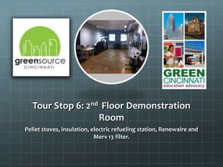 Tour Stop 6: 2nd Floor Demonstration
Room
Pellet stoves, insulation, electric refueling station, Renewaire and
Merv 13 filter.
 