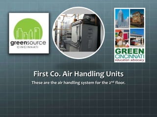 First Co. Air Handling Units
These are the air handling system for the 2nd floor.
 
