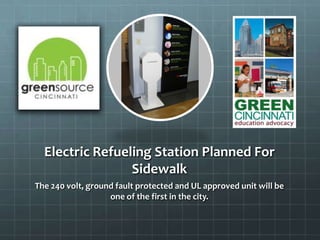 Electric Refueling Station Planned For
Sidewalk
The 240 volt, ground fault protected and UL approved unit will be
one of the first in the city.
 
