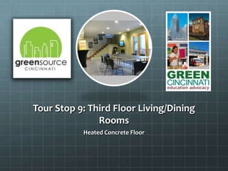 Tour Stop 9: Third Floor Living/Dining
Rooms
Heated Concrete Floor
 
