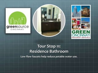 Tour Stop 11:
Residence Bathroom
Low flow faucets help reduce potable water use.
 