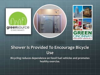 Shower Is Provided To Encourage Bicycle
Use
Bicycling reduces dependence on fossil fuel vehicles and promotes
healthy exercise.
 