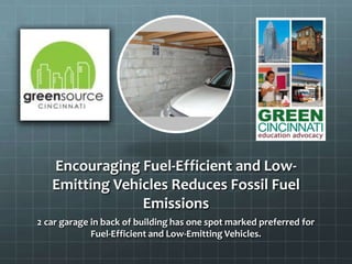 Encouraging Fuel-Efficient and Low-
Emitting Vehicles Reduces Fossil Fuel
Emissions
2 car garage in back of building has one spot marked preferred for
Fuel-Efficient and Low-Emitting Vehicles.
 