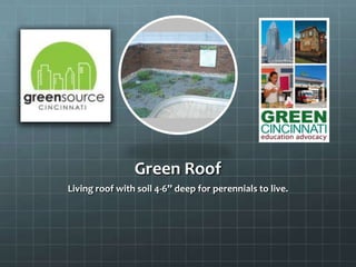 Green Roof
Living roof with soil 4-6” deep for perennials to live.
 