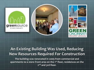 An Existing Building Was Used, Reducing
New Resources Required For Construction
The building was renovated in 2009 from commercial and
apartments to a store front area on the 1st floor, residences on the
2nd and 3rd floor.
 