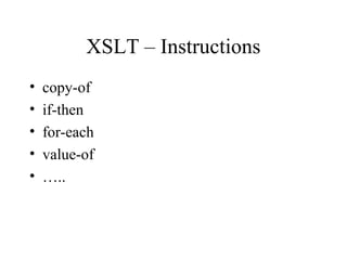 XSLT – Instructions
• copy-of
• if-then
• for-each
• value-of
• …..
 