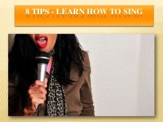 8 TIPS - LEARN HOW TO SING
 