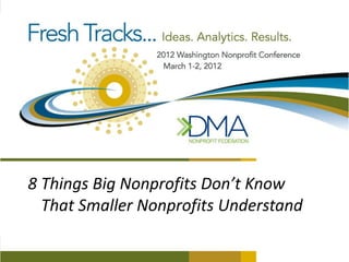 8 Things Big Nonprofits Don’t Know
  That Smaller Nonprofits Understand
 