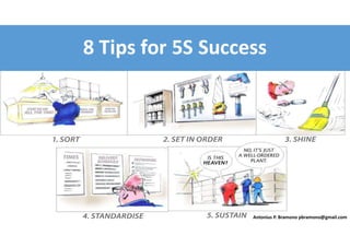 8 Tips for 5S Success
Antonius P. Bramono pbramono@gmail.com
 