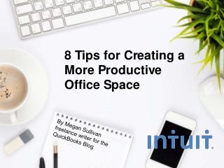 8 Tips for Creating a
More Productive
Office Space
 