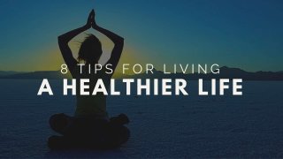 8 Tips For Living A Healthier Life