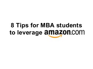 8 Tips for MBA students
to leverage
 