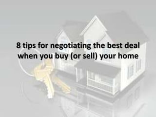 8 tips for negotiating the best deal
when you buy (or sell) your home
 