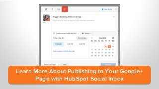 Learn More About Publishing to Your Google+
Page with HubSpot Social Inbox
 