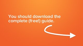 You should download the
complete (free!) guide.
 