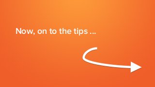 Now, on to the tips ...
 