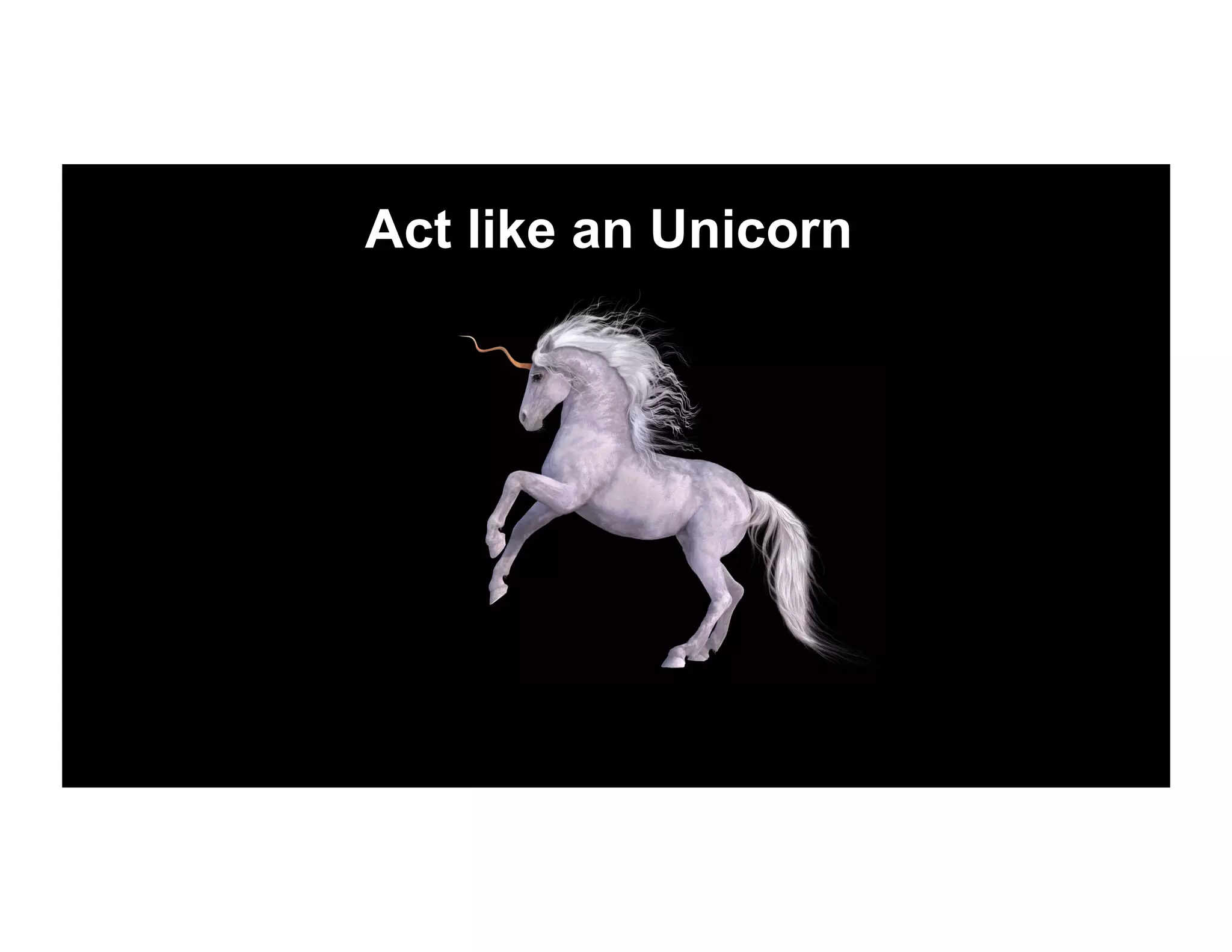 Act like an Unicorn
 