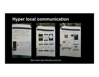 Hyper local communication
Uber driver app instruction print out
 