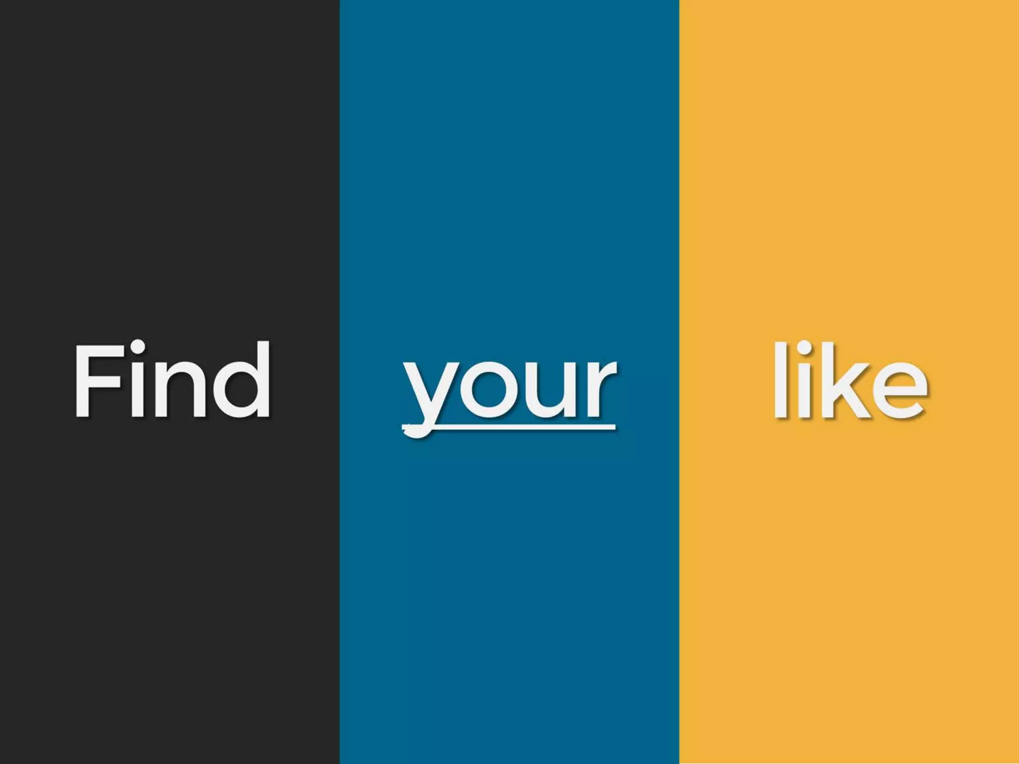 Find your like
 