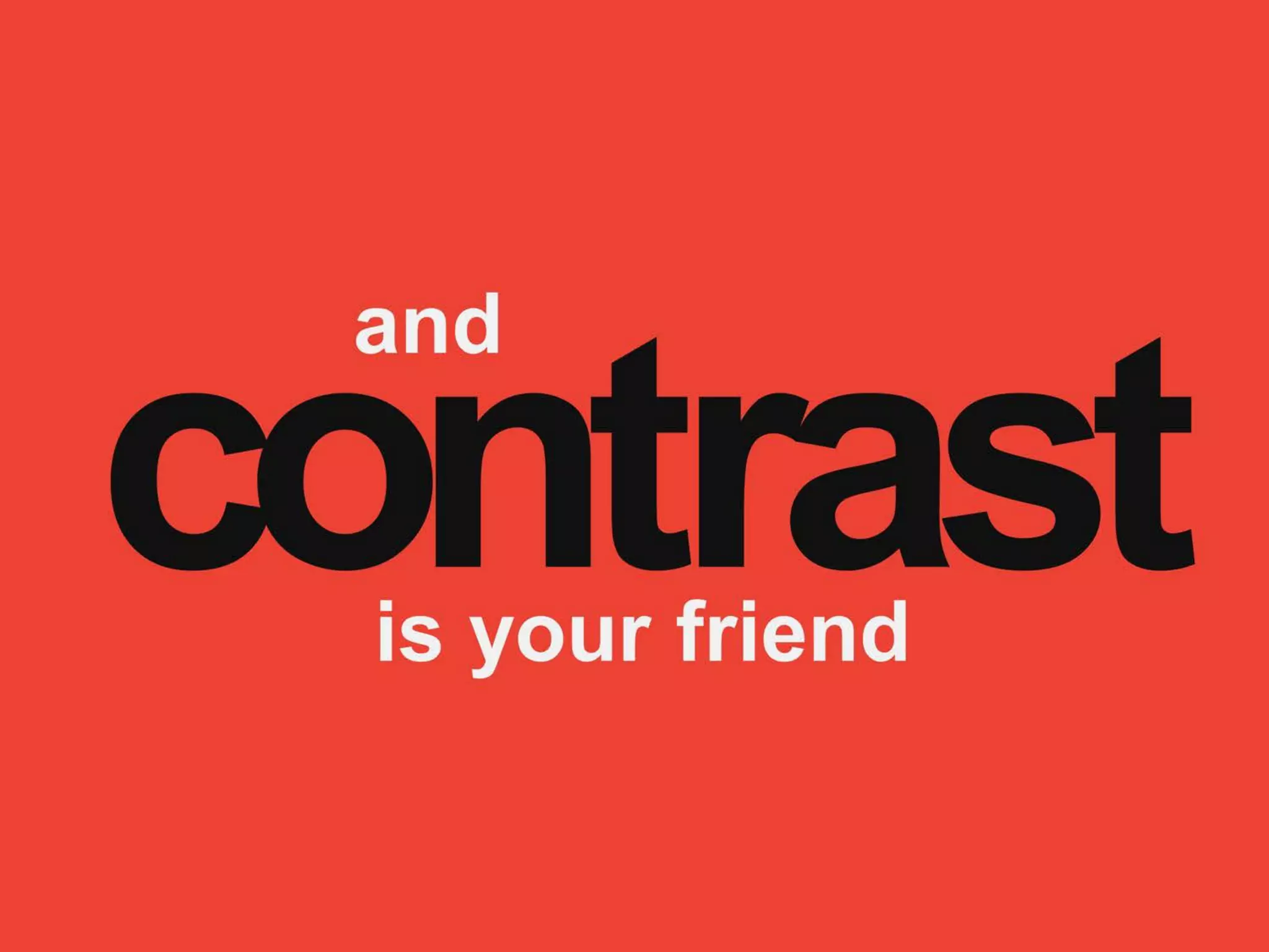 contrastis your friend
and
 