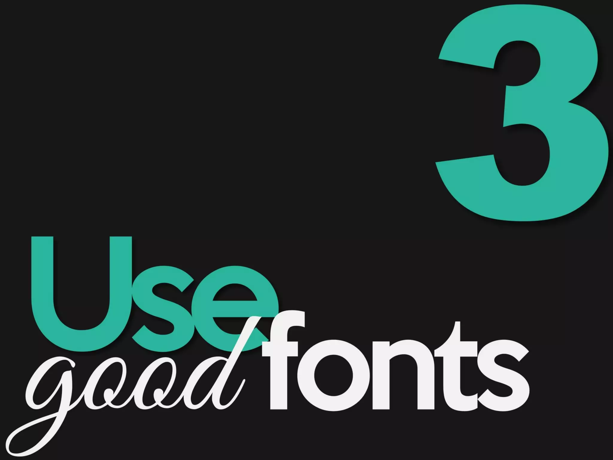 Usegood fonts
 