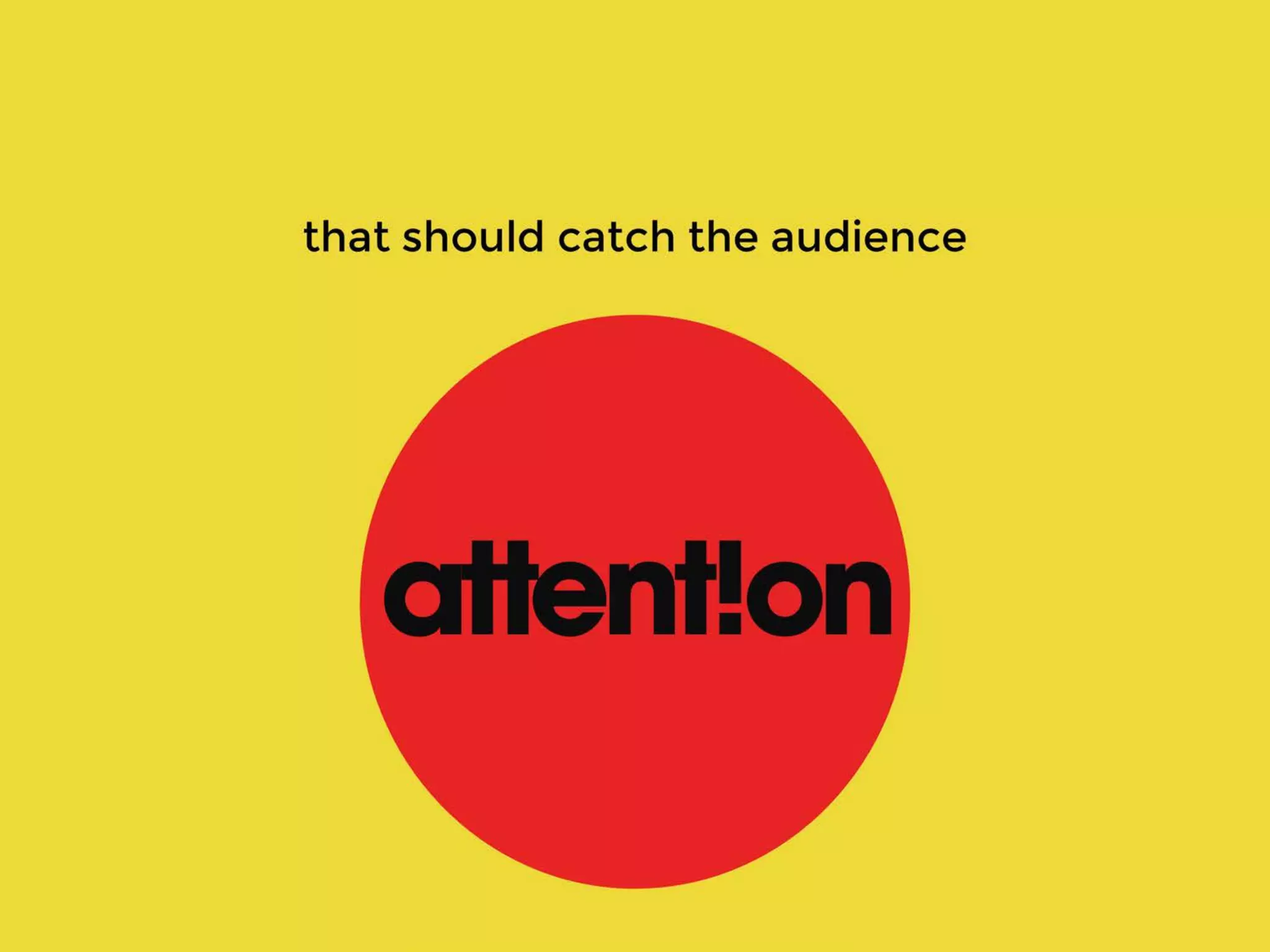 that should catch the audience
 