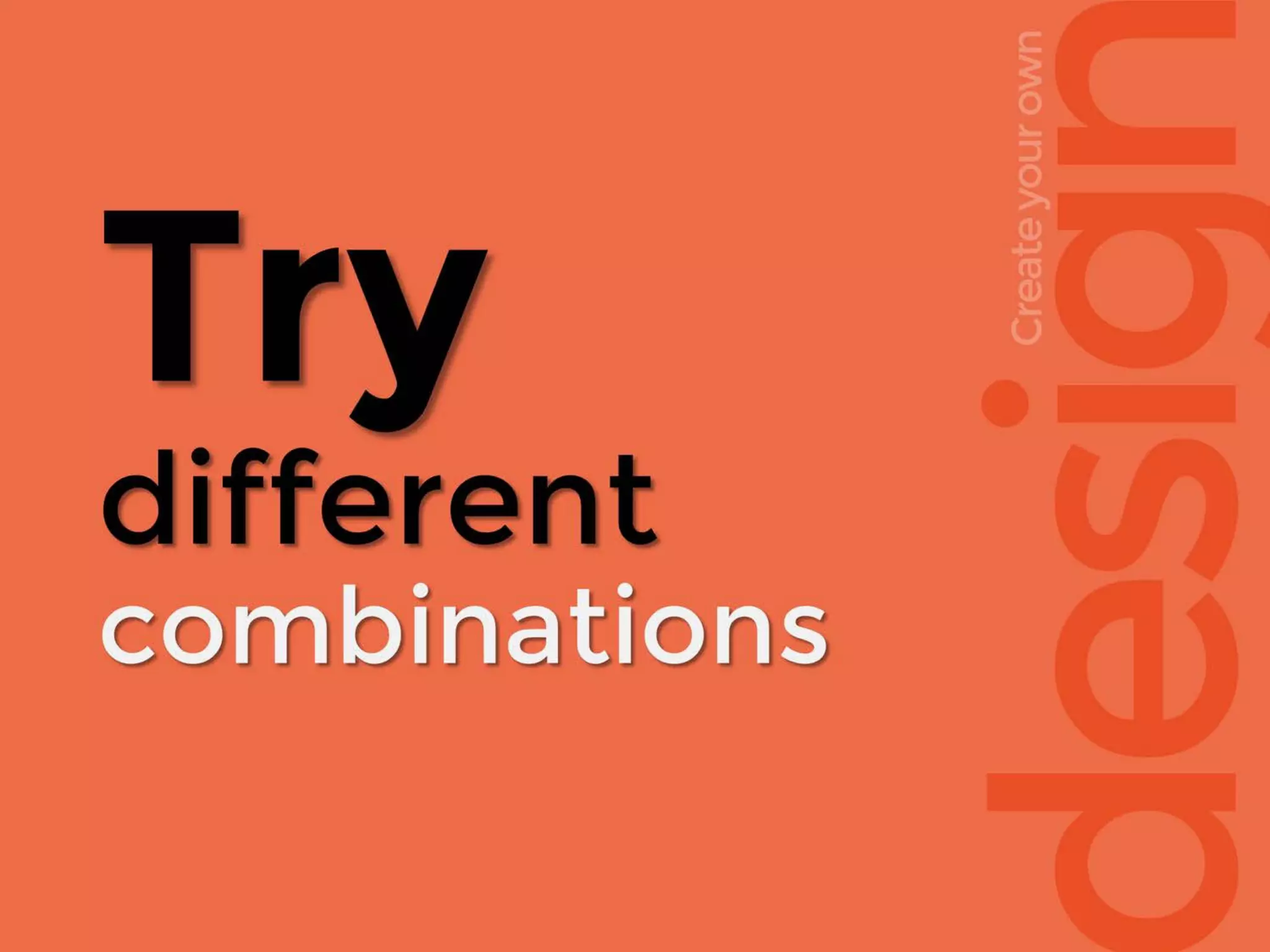 esig
Createyourown
Try
different
combinations
 