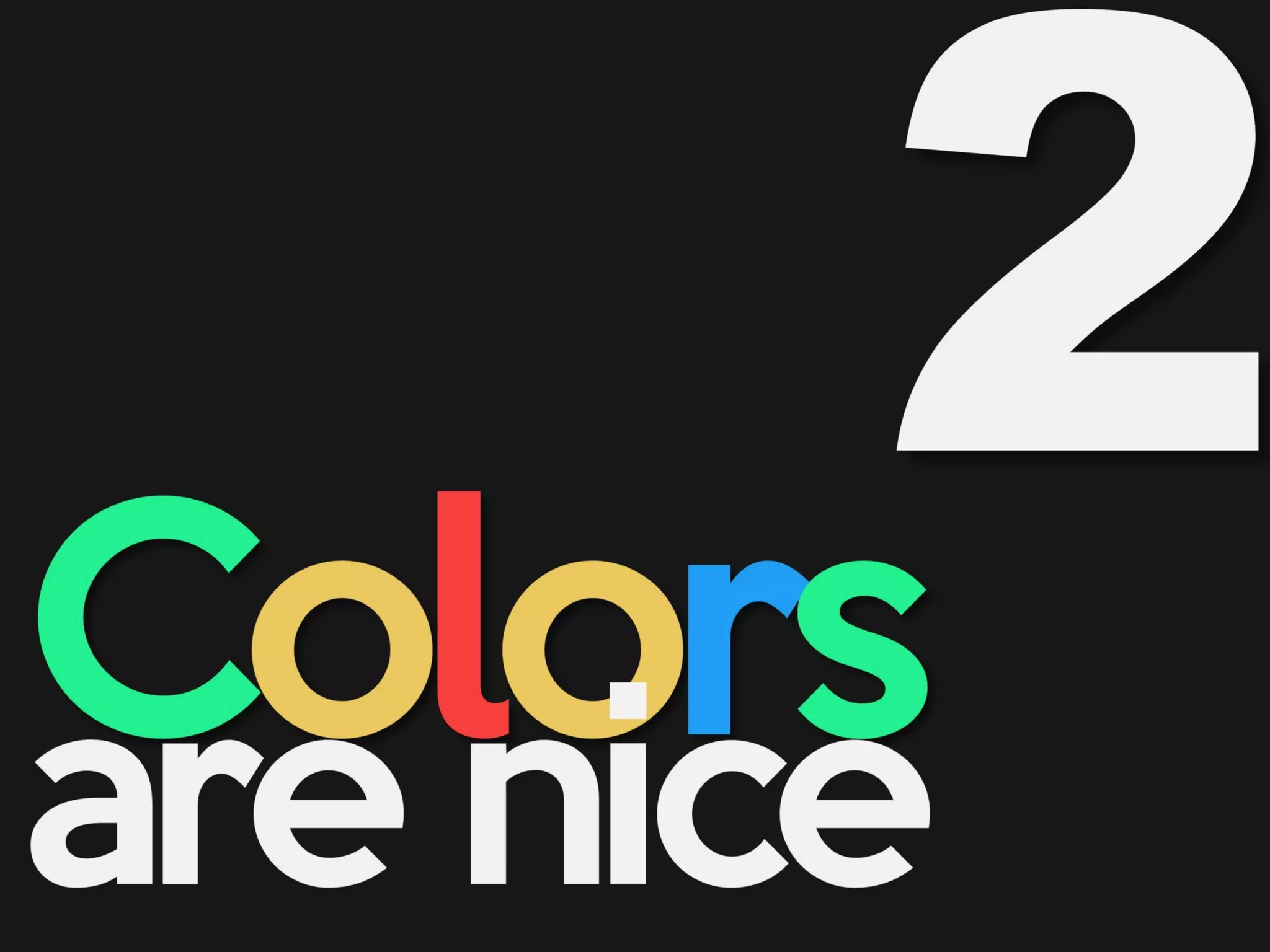 Colors
are nice
 