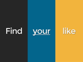 Find your like
 
