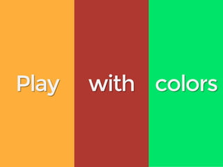 Play with colors
 