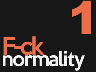 F-ck
normality
 