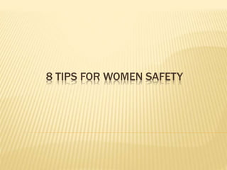 8 TIPS FOR WOMEN SAFETY
 