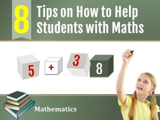 Tips on How to Help
Students with Maths8
 