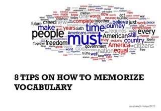 8 TIPS ON HOW TO MEMORIZE
VOCABULARY
cpcoloma/nihongo/2013

 