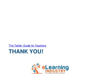 THANK YOU!
The Twitter Guide for Teachers
 