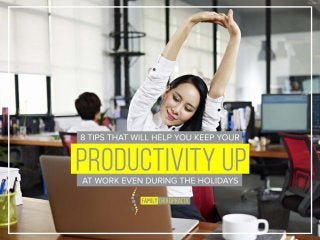 8 Tips That Will Help You Keep Your Productivity Up At Work Even During The Holidays