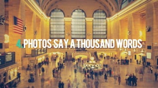 4.PhotosSAYATHOUSANDWORDS
 