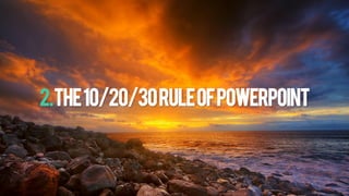 2.THE10/20/30RULEOFPOWERPOINT
 