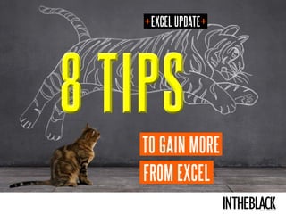 LEADERSHIP . STRATEGY . BUSINESS
8 TIPS8 TIPS
FROM EXCEL
TO GAIN MORE
+EXCEL UPDATE+
 